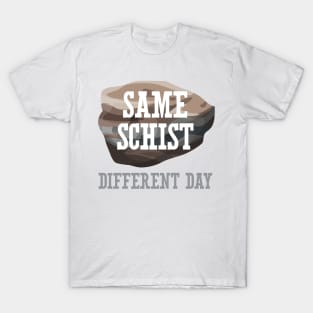 Same Schist Different Day T-Shirt